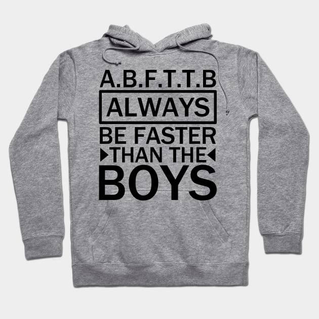 A.B.F.T.T.B - always be faster than the boys black Hoodie by Motivation sayings 